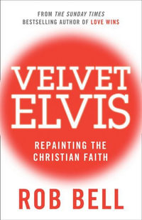 Velvet Elvis : Repainting The Christian Faith - Rob Bell