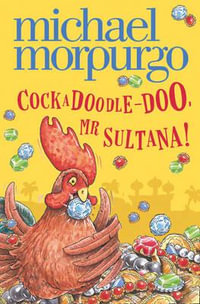 Cockadoodle-Doo, Mr Sultana! - Michael Morpurgo