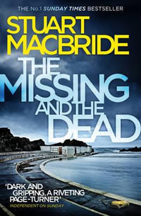 The Missing and the Dead : Logan McRae: Book 9 - Stuart MacBride