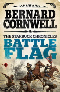 The Starbuck Chronicles (3) - Battle Flag : Starbuck Chronicles - Bernard Cornwell