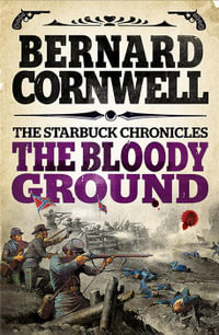 The Starbuck Chronicles (4) - The Bloody Ground : Starbuck Chronicles - Bernard Cornwell