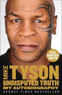 Undisputed Truth : My Autobiography - Mike Tyson