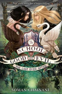 The Last Ever After : The School for Good and Evil Series : Book 3 - Soman Chainani