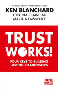 Trust Works : Four Keys to Building Lasting Relationships - Ken Blanchard