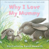 Why I Love My Mummy - Daniel Howarth