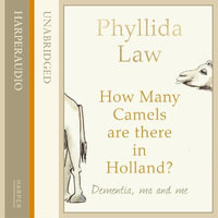 How Many Camels Are There in Holland? : Dementia, Ma and Me - Phyllida Law