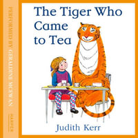 THE TIGER WHO CAME TO TEA : The nation's favourite illustrated children's book, from the author of Mog the Forgetful Cat - Judith Kerr