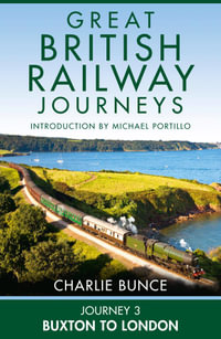 Journey 3 : Buxton to London (Great British Railway Journeys, Book 3) - Charlie Bunce