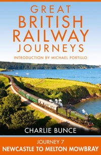 Journey 7 : Newcastle to Melton Mowbray (Great British Railway Journeys, Book 7) - Charlie Bunce