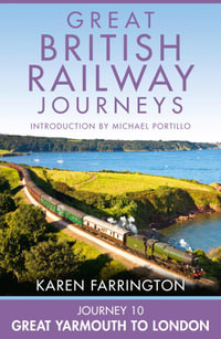 Journey 10 : Great Yarmouth to London (Great British Railway Journeys, Book 10) - Karen Farrington