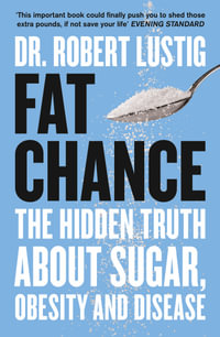 Fat Chance : The bitter truth about sugar - Dr. Robert Lustig