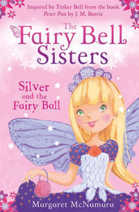 The Fairy Bell Sisters: Silver and the Fairy Ball : The Fairy Bell Sisters - Margaret McNamara