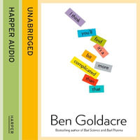 I Think You'll Find It's a Bit More Complicated Than That - Ben Goldacre