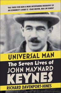 Universal Man : The Seven Lives of John Maynard Keynes - Richard Davenport-Hines