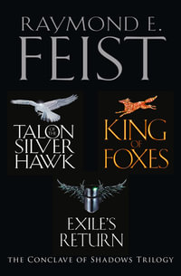 The Complete Conclave of Shadows Trilogy : Talon of the Silver Hawk, King of Foxes, Exile's Return - Raymond E. Feist