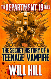 The Department 19 Files : the Secret History of a Teenage Vampire (Department 19) - Will Hill