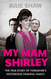 My Mam Shirley : Tales Of The Notorious Hudson Family - Julie Shaw