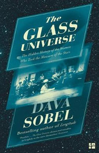 The Glass Universe : The Hidden History of the Women Who Took the Measure of the Stars - Dava Sobel