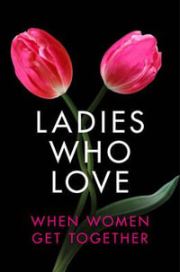 Ladies Who Love : An Erotica Collection - Heather Towne