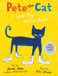 Pete the Cat: I Love My White Shoes : With QR Code To Download Free Song - Eric Litwin