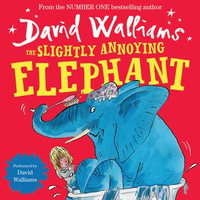 The Slightly Annoying Elephant : A funny illustrated children's picture book from number-one bestselling author David Walliams! - David Walliams