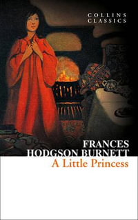 Collins Classics - A Little Princess : Collins Classics - Frances Hodgson Burnett