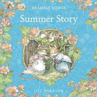 Summer Story : Introduce children to the seasons in the gorgeously illustrated classics of Brambly Hedge! (Brambly Hedge) - John Moffatt