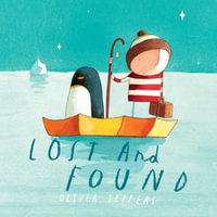 Lost and Found : A beautiful children's picture book from international bestseller Oliver Jeffers - Oliver Jeffers