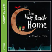 The Way Back Home : A beautiful children's picture book from international bestseller Oliver Jeffers - Oliver Jeffers