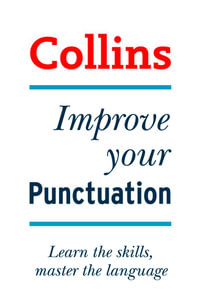 Improve Your Punctuation : Your essential guide to accurate English - Graham King