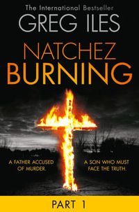 Natchez Burning : Part 1 of 6 (Penn Cage, Book 4) - Greg Iles