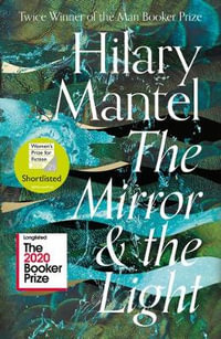 The Mirror And The Light : Wolf Hall - Hilary Mantel