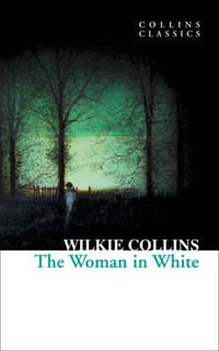 Collins Classics : The Woman In White - Wilkie Collins