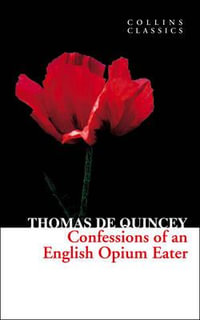 Confessions of an English Opium Eater : Collins Classics - Thomas De Quincey