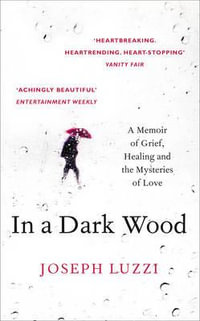 In a Dark Wood : A Memoir of Grief, Healing, and the Mysteries of Love - Joseph Luzzi