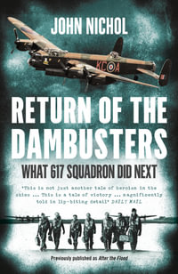 Return of the Dambusters : What 617 Squadron Did Next - John Nichol