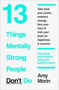 13 Things Mentally Strong People Don't Do - Amy Morin