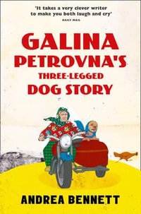 Galina Petrovna's Three-Legged Dog Story - Andrea Bennett