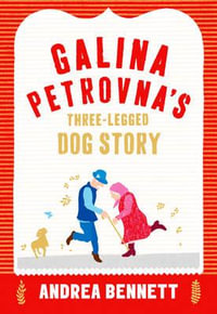 Galina Petrovna's Three-legged Dog Story - Andrea Bennett