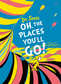 Oh The Places You Ll Go Dr Seuss By Dr Seuss Booktopia