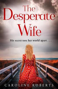 The Desperate Wife - Caroline Roberts