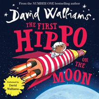 The First Hippo on the Moon : A funny space adventure for children, from number-one bestselling author David Walliams! - David Walliams