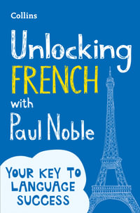 Unlocking French with Paul Noble : Your Key to Language Success - Paul Noble