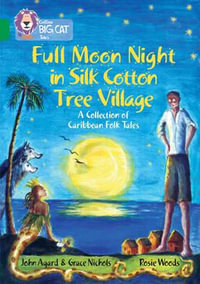 Full Moon Night in Silk Cotton Tree Village: A Collection of Caribbean Folk Tales : Band 15/Emerald - John Agard