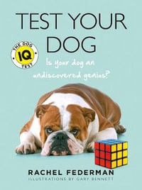 Test Your Dog : The Dog IQ Test - Is Your Dog An Undiscovered Genius? [New Edition] - Rachel Federman