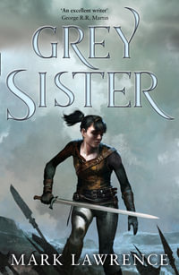 Book of the Ancestor : Grey Sister : Book of the Ancestor : Book 2 - Mark Lawrence