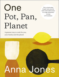 One: Pot, Pan, Planet : A Greener Way to Cook for You, Your Family and the Planet - Anna Jones