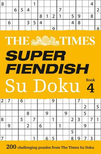 Super Fiendish Su Doku - Book 4 : 200 of The Most Treacherous Sudoku Puzzles - The Times Mind Games