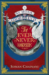 The Ever Never Handbook : The School For Good And Evil - Soman Chainani