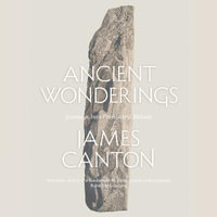 Ancient Wonderings : Journeys Into Prehistoric Britain - James Canton